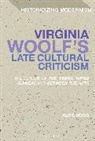 Alice Wood, Matthew Feldman, Erik Tonning - Virginia Woolf's Late Cultural Criticism
