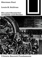 Sherman Paul - Lewis H. Sullivan, ein amerikanischer Architekt und Denker