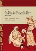 Iris Bunte - Der "Tristan" Gottfrieds von Straßburg und die Tradition der lateinischen Rhetorik
