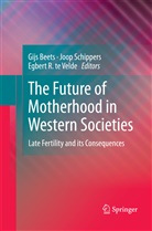 Gijs Beets, Egbert R te Velde, Joo Schippers, Joop Schippers, Egbert R. Te Velde, Egbert R. te Velde - The Future of Motherhood in Western Societies