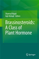 Ahmad, Ahmad, Aqil Ahmad, Aqueil Ahmad, Aquil Ahmad, Shamsu Hayat... - Brassinosteroids: A Class of Plant Hormone