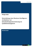 Philipp Seidel - Entwicklung einer Business Intelligence Architektur zur Entscheidungsunterstützung im Qualitätsmanagment