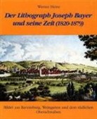 Werner Heinz - Der Lithograph Joseph Bayer und seine Zeit (1820-1879)