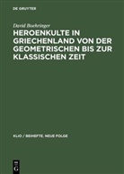 David Boehringer - Heroenkulte in Griechenland von der geometrischen bis zur klassischen Zeit