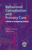 Jeff Reiter, Jeffrey T. Reiter, Patricia Robinson, Patricia J. Robinson - Behavioral Consultation and Primary Care, w. CD-ROM