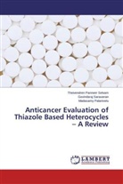Madasamy Palanivelu, Theivendre Panneer Selvam, Theivendren Panneer Selvam, Govindara Saravanan, Govindaraj Saravanan - Anticancer Evaluation of Thiazole Based Heterocycles - A Review