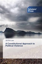 Jan-Erik Lane - A Constitutional Approach to Political Violence