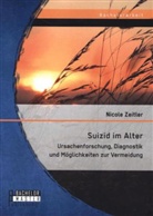 Nicole Zeitler - Suizid im Alter: Ursachenforschung, Diagnostik und Möglichkeiten zur Vermeidung