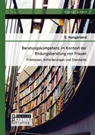 Hungerland G, Hungerland G., G. Hungerland - Beratungskompetenz im Kontext der Bildungsberatung von Frauen: Prämissen, Anforderungen und Standards