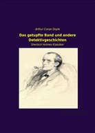 Arthur Conan Doyle, Arthur Conan Doyle - Das getupfte Band und andere Detektivgeschichten