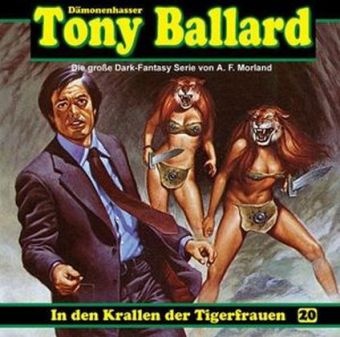 A. F. Morland, Dorette Hugo, K. Dieter Klebsch, Torsten Sense - Tony Ballard Dämonenhasser - In den Krallen der Tigerfrauen, 1 Audio-CD Die große Dark-Fantasy Serie. Hörspiel