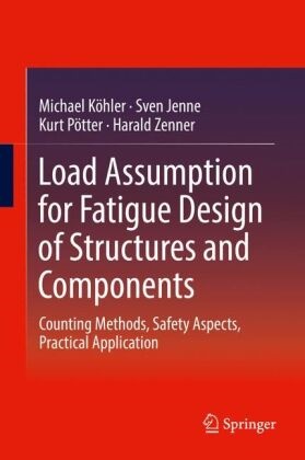 Sve Jenne, Sven Jenne, Michae Köhler, Michael Köhler, Kurt Pötter, … - Load Assumption for Fatigue Design of Structures and Components Counting Methods, Safety Aspects, Practical Application