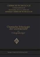 Friedrich F Regelsberger, Friedrich F. Regelsberger - Chemische Technologie der Leichtmetalle und ihrer Legierungen