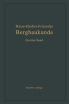 Carl Hellmu Fritzsche, Carl Hellmut Fritzsche, Frit Heise, Fritz Heise, Fried Herbst, Friedrich Herbst - Lehrbuch der Bergbaukunde mit besonderer Berücksichtigung des Steinkohlenbergbaues