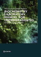 Timea Gerczei Fernandez, Timea Gerczei, Time Gerczei Fernandez, Timea Gerczei Fernandez, Scott Pattison - Biochemistry Laboratory Manual For Undergraduates