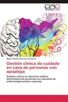 Miguel Antonio Sánchez Cárdenas - Gestión clínica de cuidado en casa de personas con apoplejía