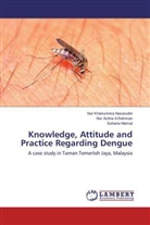 Nor Azlin A Rahman, Nor Azlina A Rahman, Nor Azlina A. Rahman, Nor Azlina A.Rahman, Ma, Suhana Mamat... - Knowledge, Attitude and Practice Regarding Dengue