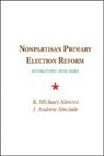 Michael Alvarez, R. Michael Alvarez, R. Michael (California Institute of Techn Alvarez, R. Michael Sinclair Alvarez, Alvarez R. Michael, Andrew Sinclair... - Nonpartisan Primary Election Reform