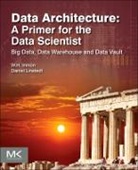 W. H. Inmon, W.H. Inmon, W.H. H. Inmon, William Inmon, William H. Inmon, William H. Linstedt Inmon... - Data Architecture: A Primer for the Data Scientist