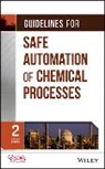 CCPS, Ccps (Center For Chemical Process Safety, CCPS (Center for Chemical Process Safety) - Guidelines for Safe Automation of Chemical Processes