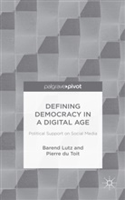 Pierre du Toit, Pierre Lutz Du Toit, Lutz, B. Lutz, Barend Lutz, Barend Du Toit Lutz... - Defining Democracy in a Digital Age