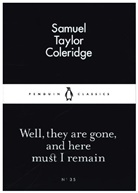 Samuel T. Coleridge, Samuel Taylor Coleridge - Well, They Are Gone, and Here Must I Remain