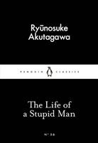 Ryunosuke Akutagawa - The Life of a Stupid Man
