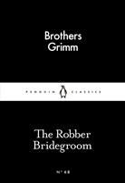 Grimm, Brothers Grimm, Jacob Grimm, Wilhelm Grimm, Grimm Brothers - The Robber Bridegroom