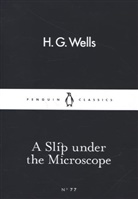 H G Wells, H. G. Wells, Herbert G. Wells - A Slip Under the Microscope