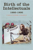 C Charle, Christophe Charle, Charle Christophe - Birth of the Intellectuals - 1880-1900