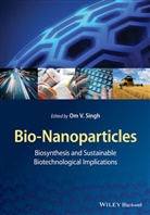 Om V. Singh, Om V. (Division of Biological and Health Sc Singh, Omv Singh, Om V. Singh, Singh Om V., O V Singh... - Bio-Nanoparticles