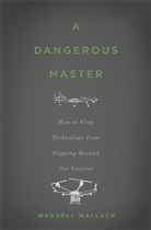 Wendell Wallach - Dangerous Master