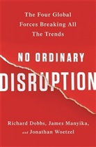 Richard Dobbs, James Maniyka, James Manyika, Jonathan Woetzel - No Ordinary Disruption