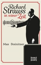 Max Steinitzer - Richard Strauss in seiner Zeit