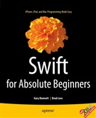 Gar Bennett, Gary Bennett, Brad Lees - Swift for Absolute Beginners