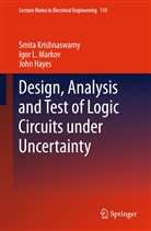 John P Hayes, John P. Hayes, Smit Krishnaswamy, Smita Krishnaswamy, Igor Markov, Igor L Markov... - Design, Analysis and Test of Logic Circuits Under Uncertainty