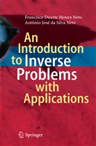 Antônio José da Silva Neto, Francisc Duarte Moura Neto, Francisco Duarte Moura Neto, A José da Silva Neto, Francisco Duarte Moura Neto, Antônio José da Silva Neto... - An Introduction to Inverse Problems with Applications
