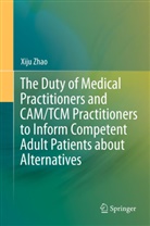 Xiju Zhao - The Duty of Medical Practitioners and CAM/TCM Practitioners to Inform Competent Adult Patients about Alternatives