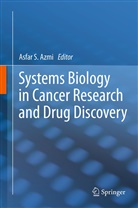 Asfar S Azmi, Asfar S. Azmi, Asfa S Azmi, Asfar S Azmi - Systems Biology in Cancer Research and Drug Discovery