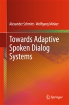 Wolfgang Minker, Alexande Schmitt, Alexander Schmitt - Towards Adaptive Spoken Dialog Systems