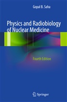 Gopal B Saha, Gopal B. Saha - Physics and Radiobiology of Nuclear Medicine