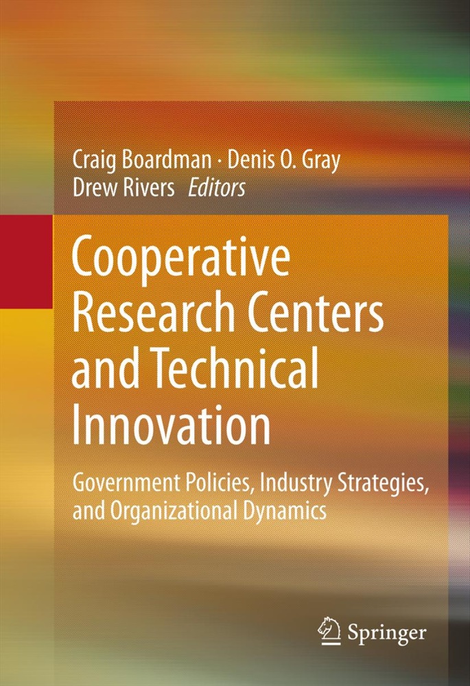 Craig Boardman, Denis O. Gray, Deni O Gray, Denis O Gray, Drew Rivers - Cooperative Research Centers and Technical Innovation Government Policies, Industry Strategies, and Organizational Dynamics