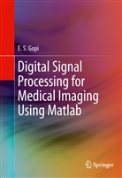 E S Gopi, E. S. Gopi, E.S. Gopi - Digital Signal Processing for Medical Imaging Using Matlab