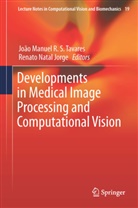 Renato Natal Jorge, Joã Manuel R S Tavares, João Manuel R S Tavares, Natal Jorge, Natal Jorge, Renato Natal Jorge... - Developments in Medical Image Processing and Computational Vision