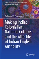 Makarand R Paranjape, Makarand R. Paranjape - Making India: Colonialism, National Culture, and the Afterlife of Indian English Authority
