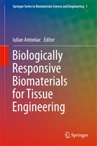 Iulia Antoniac, Iulian Antoniac, Iulian Vasile Antoniac - Biologically Responsive Biomaterials for Tissue Engineering