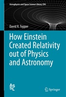 David Topper - How Einstein Created Relativity out of Physics and Astronomy