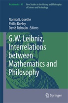 Phili Beeley, Philip Beeley, Norma B. Goethe, David Rabouin - G.W. Leibniz, Interrelations between Mathematics and Philosophy