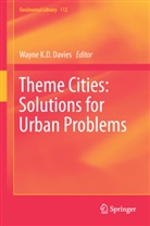Wayne K D Davies, Wayne K. D. Davies, Wayne K.D. Davies, Wayn K D Davies, Wayne K D Davies - Theme Cities: Solutions for Urban Problems