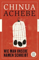 Chinua Achebe - Wie man unsere Namen schreibt